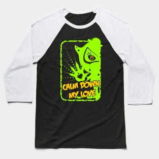 Calm Down My Love / green Baseball T-Shirt